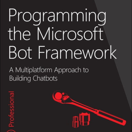 Programming the Microsoft Bot Framework: A Multiplatform Approach to Building Chatbots