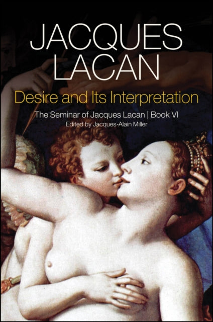 Desire and its Interpretation: The Seminar of Jacques Lacan, Book VI