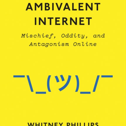 The Ambivalent Internet: Mischief, Oddity, and Antagonism Online