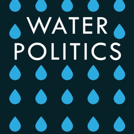 Water Politics: Governing Our Most Precious Resource