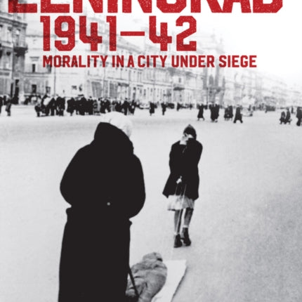 Leningrad 1941 - 42: Morality in a City under Siege