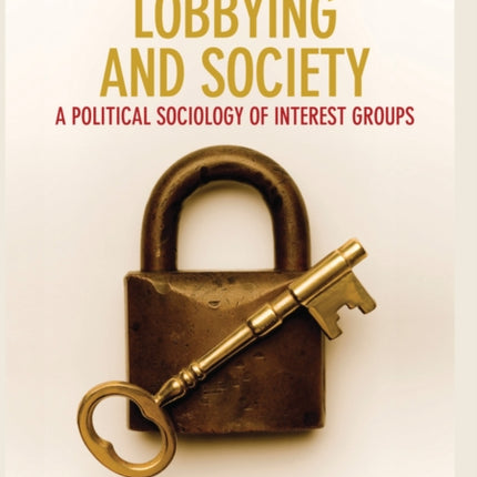 Lobbying and Society: A Political Sociology of Interest Groups