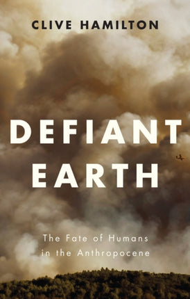 Defiant Earth: The Fate of Humans in the Anthropocene