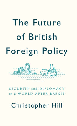 The Future of British Foreign Policy: Security and Diplomacy in a World after Brexit