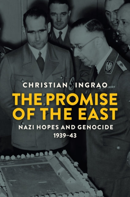 The Promise of the East: Nazi Hopes and Genocide, 1939-43