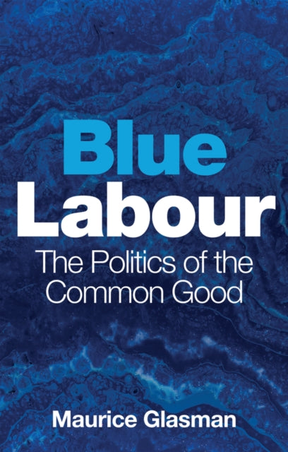 Blue Labour: The Politics of the Common Good