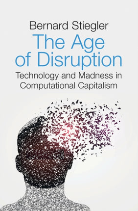 The Age of Disruption: Technology and Madness in Computational Capitalism