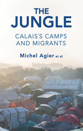 The Jungle: Calais's Camps and Migrants