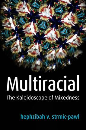 Multiracial: The Kaleidoscope of Mixedness