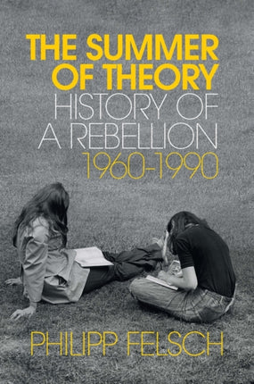 The Summer of Theory: History of a Rebellion, 1960-1990