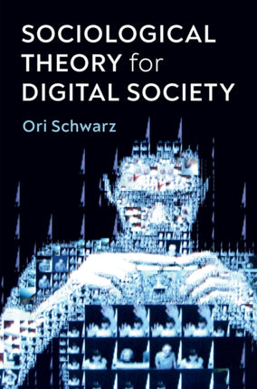 Sociological Theory for Digital Society: The