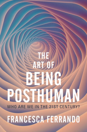 The Art of Being Posthuman: Who Are We in the 21st Century?