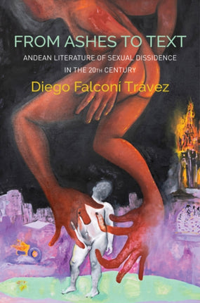 From Ashes to Text: Andean Literature of Sexual Dissidence in the 20th Century