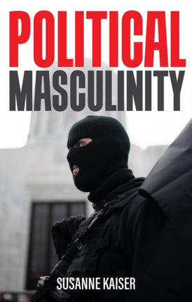 Political Masculinity: How Incels, Fundamentalists and Authoritarians Mobilise for Patriarchy