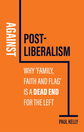 Against Postliberalism Why Family Faith and Fla g is a Dead End for the Left