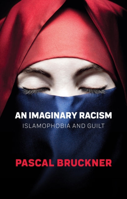 An Imaginary Racism: Islamophobia and Guilt