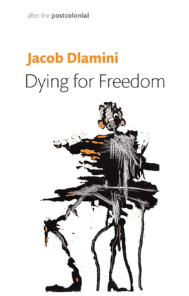 Dying for Freedom  Political Martyrdom in South Africa