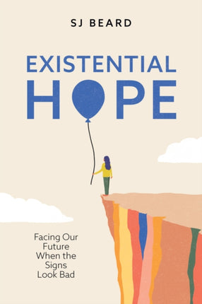 Existential Hope Facing Our Future When the Signs  Look Bad