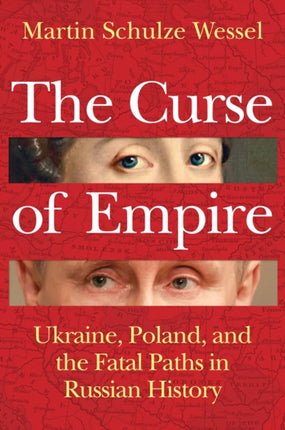The Curse of Empire Ukraine Poland and the Fata l Paths in Russian History