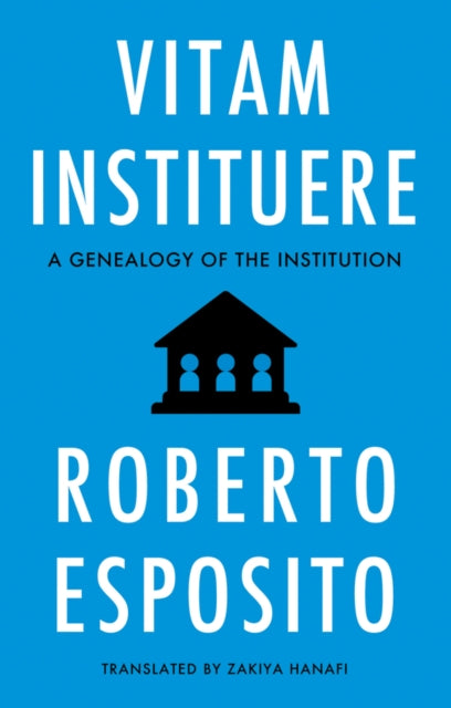 Vitam Instituere A Genealogy of the Institution