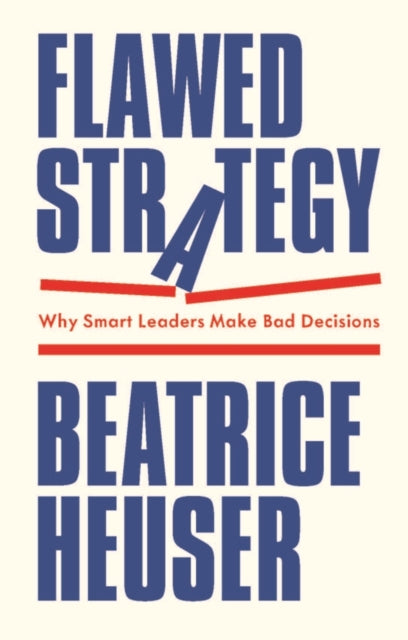 Flawed Strategy  Why Smart Leaders Make Bad