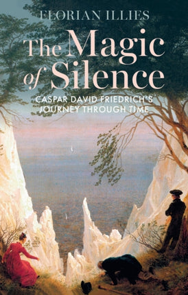 The Magic of Silence  Caspar David Friedrichs