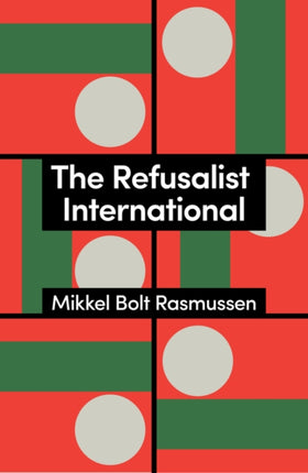 The Refusalist International A Theory of the New Protest Cycle