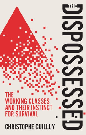 The Dispossessed The Working Classes and Their In