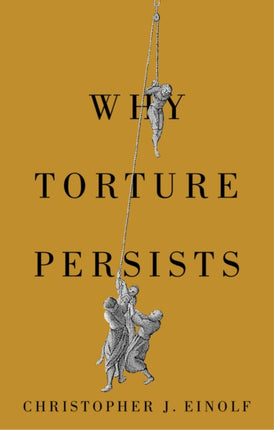 Why Torture Persists History of Violence