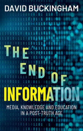 The End of Information Media Knowledge and Educa tion in a PostTruth Age