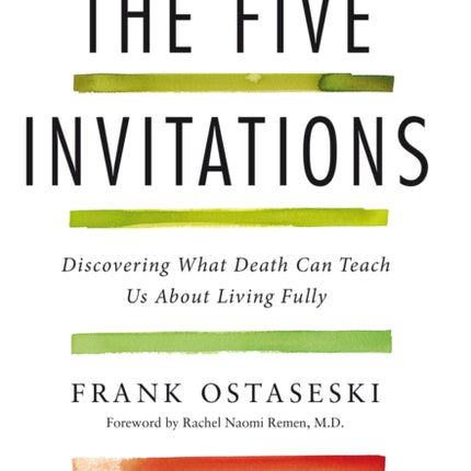 The Five Invitations: Discovering What Death Can Teach Us About Living Fully