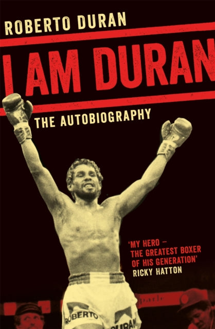 I Am Duran: The Autobiography of Roberto Duran