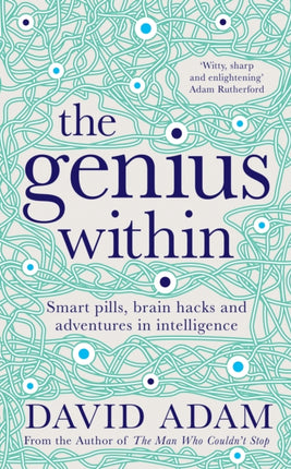 The Genius Within: Smart Pills, Brain Hacks and Adventures in Intelligence