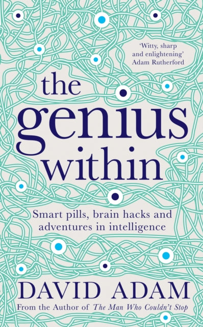 The Genius Within: Smart Pills, Brain Hacks and Adventures in Intelligence