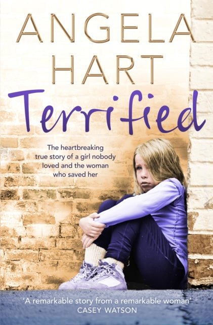 Terrified: The Heartbreaking True Story of a Girl Nobody Loved and the Woman Who Saved Her