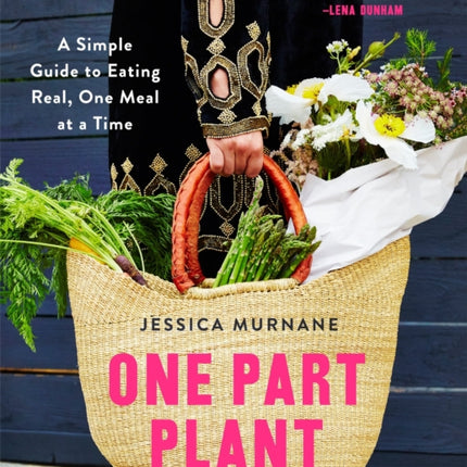 One Part Plant: A Simple Guide to Eating Real, One Meal at a Time