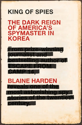 King of Spies: The Dark Reign of America's Spymaster in Korea