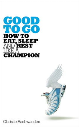 Good to Go: How to Eat, Sleep and Rest Like a Champion