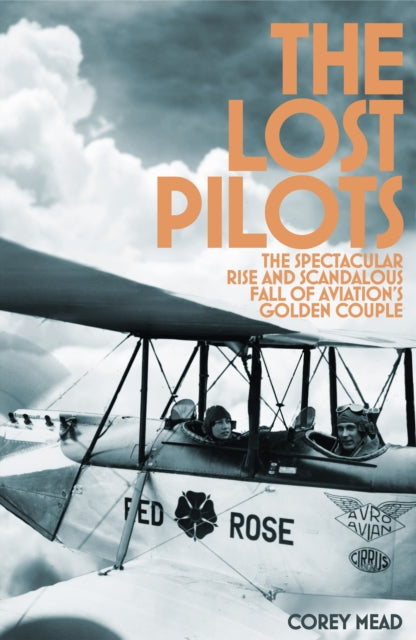 The Lost Pilots: The Spectacular Rise and Scandalous Fall of Aviation's Golden Couple