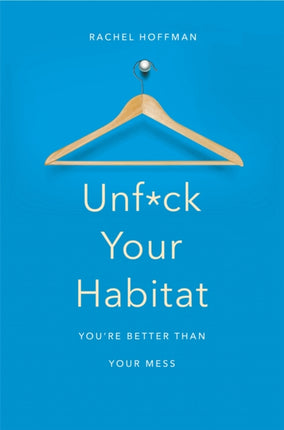Unf*ck Your Habitat: You're Better Than Your Mess