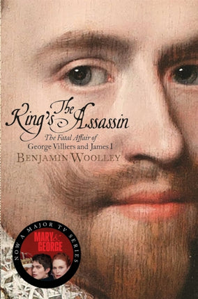 The King's Assassin: The Fatal Affair of George Villiers and James I, now a major TV series, Mary and  George, starring Julianne Moore and Nicholas Galitzine