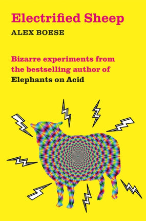 Electrified Sheep: Bizarre experiments from the bestselling author of Elephants on Acid