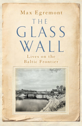 The Glass Wall: Lives on the Baltic Frontier