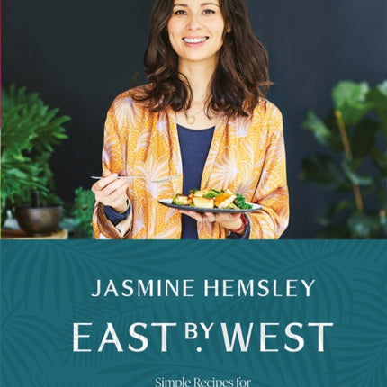 East by West: Simple Recipes for Ultimate Mind-Body Balance