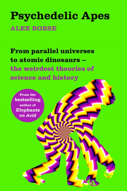 Psychedelic Apes: From parallel universes to atomic dinosaurs – the weirdest theories of science and history