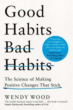 Good Habits, Bad Habits: How to Make Positive Changes That Stick