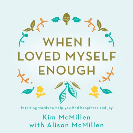 When I Loved Myself Enough: Inspiring words to help you find happiness and joy