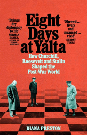 Eight Days at Yalta: How Churchill, Roosevelt and Stalin Shaped the Post-War World