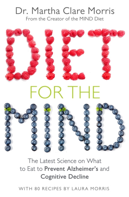 Diet for the Mind: The Latest Science on What to Eat to Prevent Alzheimer’s and Cognitive Decline