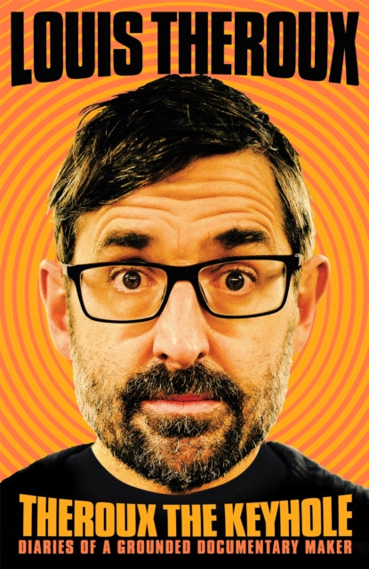 Theroux The Keyhole: Diaries of a Grounded Documentary Maker